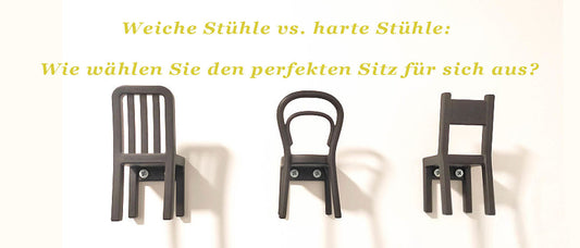 Weiche Stühle vs. harte Stühle: Wie wählen Sie den perfekten Sitz für sich aus?